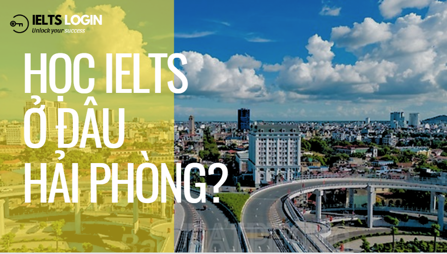 Học IELTS ở đâu Hải Phòng? Top 5 trung tâm tốt nhất