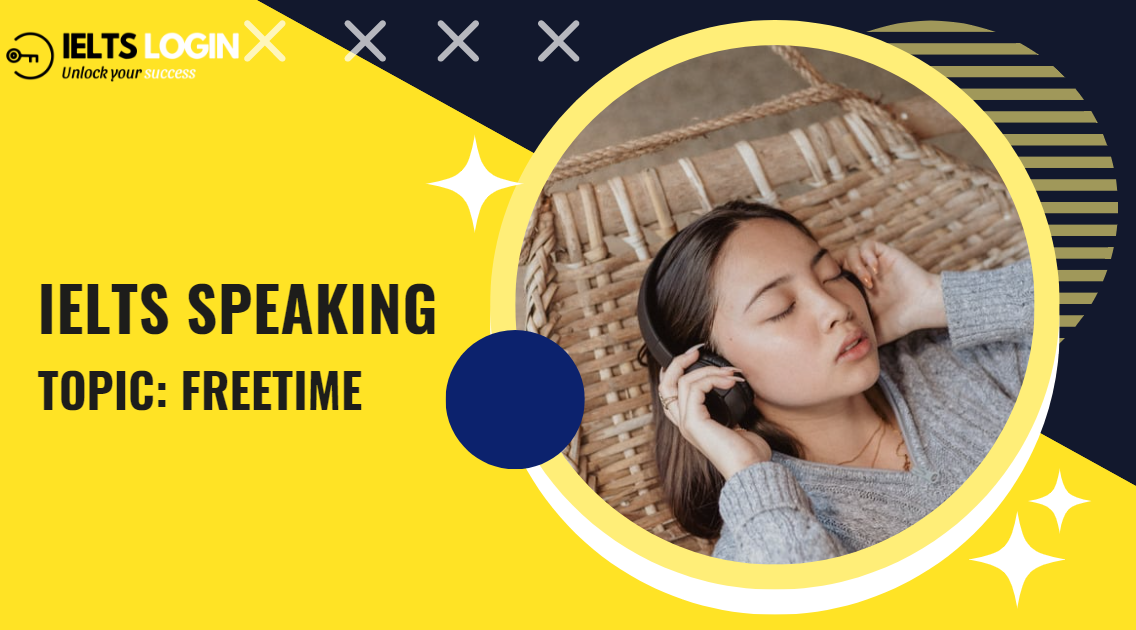 Bộ câu trả lời mẫu IELTS Speaking Part 1 | Topic: Freetime