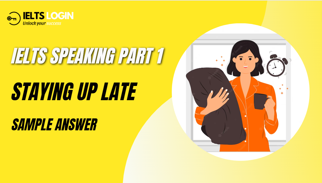 IELTS Speaking Part 1 | Topic: Staying up late (Sample & Vocabulary)