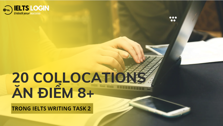 20 Collocations ăn điểm 8+ trong IELTS Writing Task 2