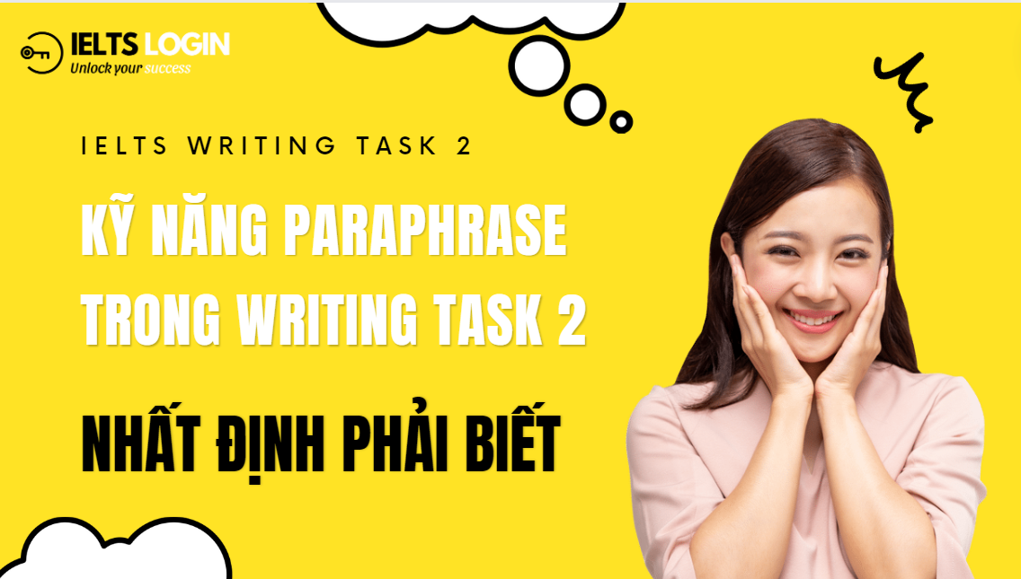 Kỹ năng paraphrase trong Writing Task 2 nhất định phải biết!